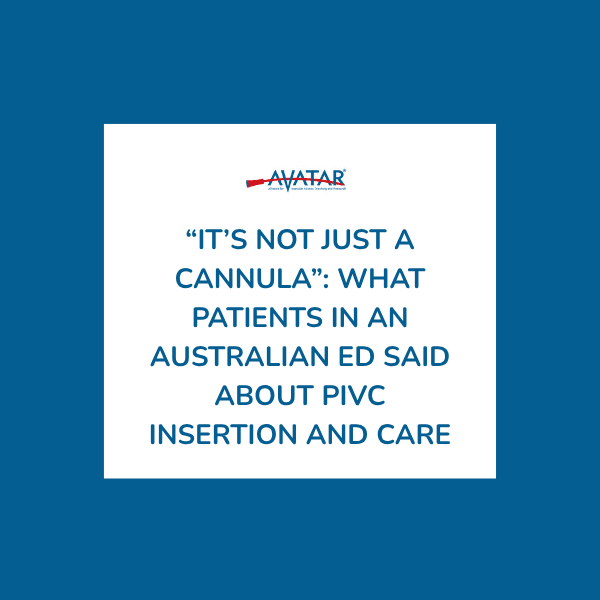 “It’s Not Just a Cannula”: What Patients in an Australian ED Said About PIVC Insertion and Care “It’s Not Just a Cannula”: What Patients in an Australian ED Said About PIVC Insertion and Care